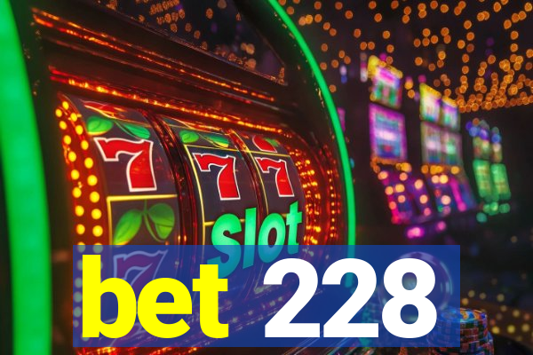 bet 228
